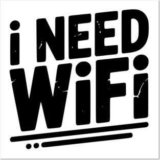 I Need WiFi Posters and Art