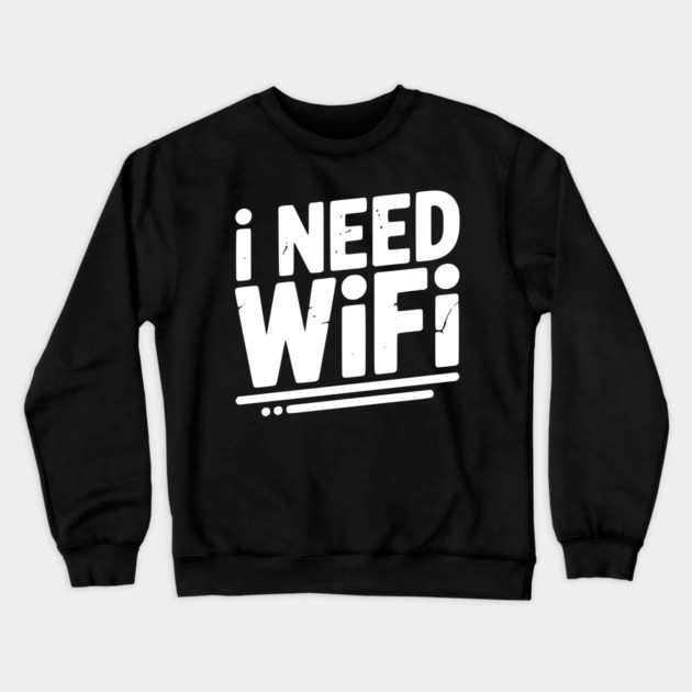 I Need WiFi Crewneck Sweatshirt by Frank Ring