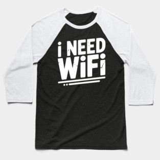 I Need WiFi Baseball T-Shirt