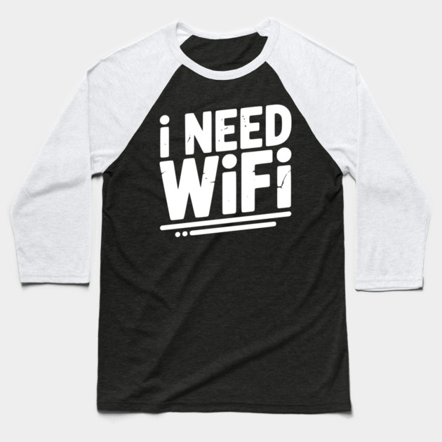 I Need WiFi Baseball T-Shirt by Frank Ring