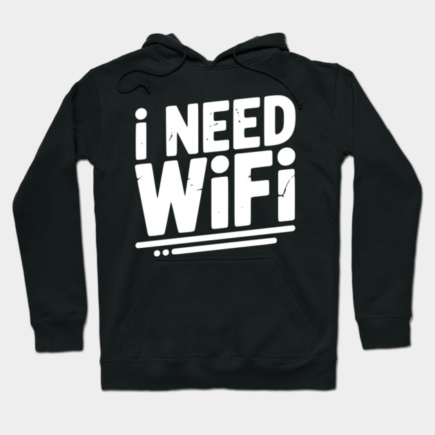 I Need WiFi Hoodie by Frank Ring