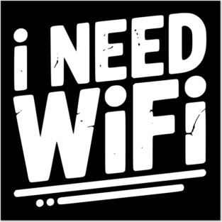 I Need WiFi Posters and Art