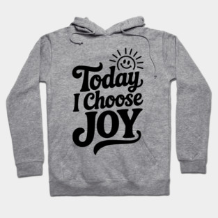 Today I Choose Joy Hoodie