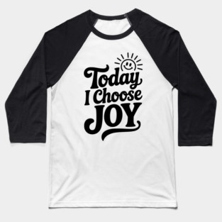 Today I Choose Joy Baseball T-Shirt