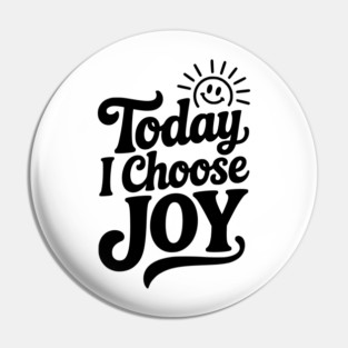 Today I Choose Joy Pin