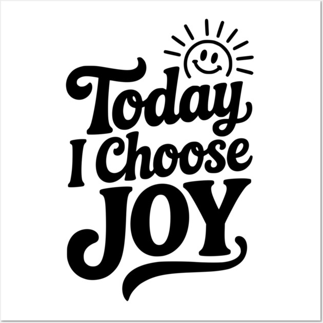 Today I Choose Joy Wall Art by Frank Ring