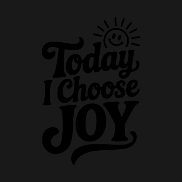 Today I Choose Joy by Frank Ring
