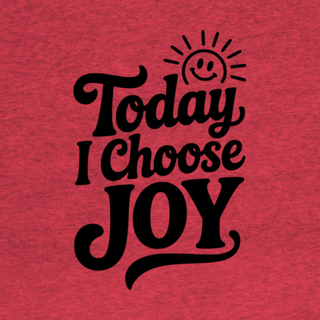 Today I Choose Joy by Frank Ring