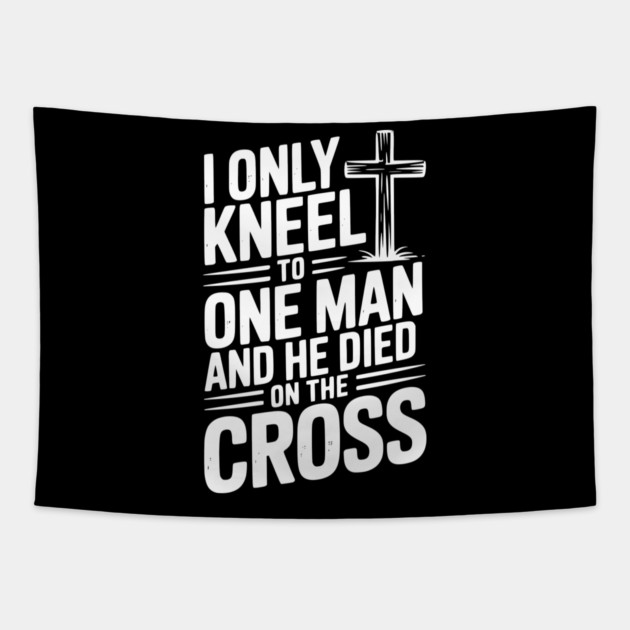 I Only Kneel To One Man and He Died on the Cross Tapestry by Frank Ring