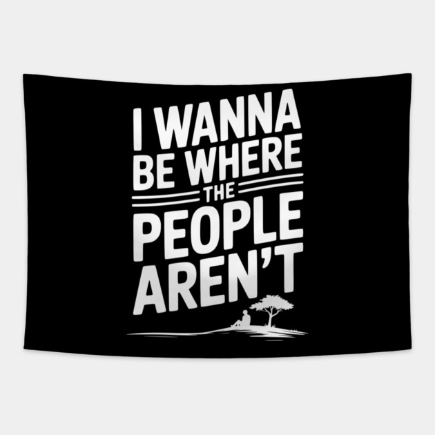 I Wanna Be Where the People Aren’t Tapestry by Frank Ring