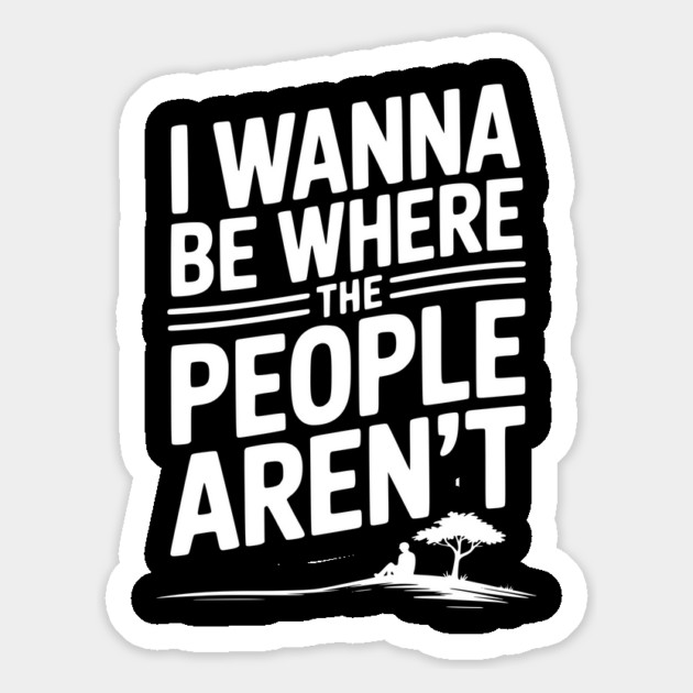 I Wanna Be Where the People Aren’t Magnet by Frank Ring