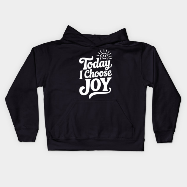 Today I Choose Joy Kids Hoodie by Frank Ring