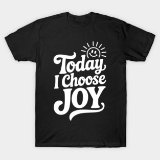 Today I Choose Joy T-Shirt