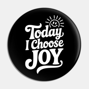 Today I Choose Joy Pin