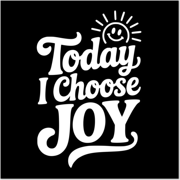 Today I Choose Joy Wall Art by Frank Ring