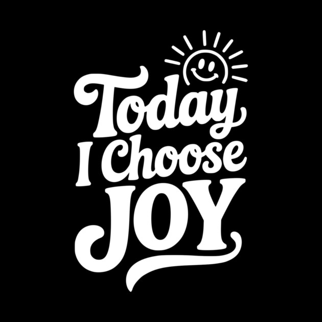 Today I Choose Joy by Frank Ring