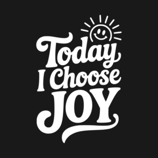 Today I Choose Joy T-Shirt