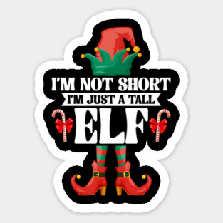 I'm Not Short I'm Just A Tall Elf Merry Christmas Girls Women Sticker