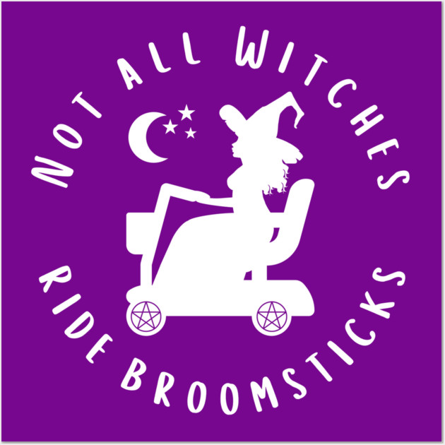 Not all Witches Ride Broomsticks Mobility Scooter Cheeky Witch® Wall Art by Cheeky Witch