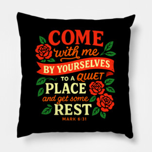 Mark 6:31 Come With Me to a Quiet Place and Get Some Rest Pillow