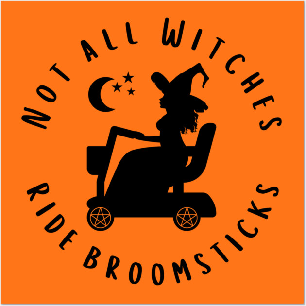 Not all Witches Ride Broomsticks Mobility Scooter Cheeky Witch® Wall Art by Cheeky Witch