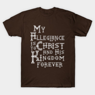 My Allegiance is to Christ and his Kingdom forever T-Shirt