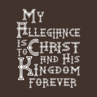 My Allegiance is to Christ and his Kingdom forever T-Shirt