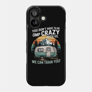 Crazy Camp With Us Camping Van RV Camper Men Women Phone Case