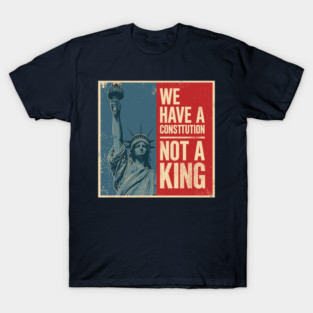 We Have a Constitution Not a King T-Shirt