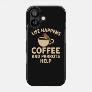 Life Happens Coffee and Parrots Help | Funny Animal Coffee Graphic Phone Case