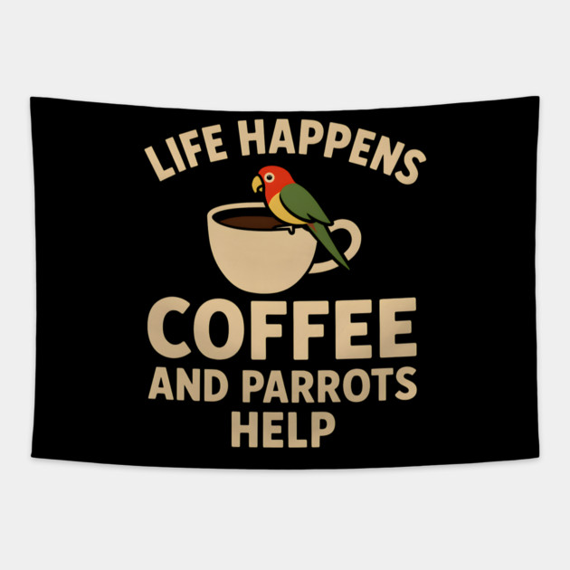 Life Happens Coffee and Parrots Help | Funny Animal Coffee Graphic Tapestry by MakerMind8.2