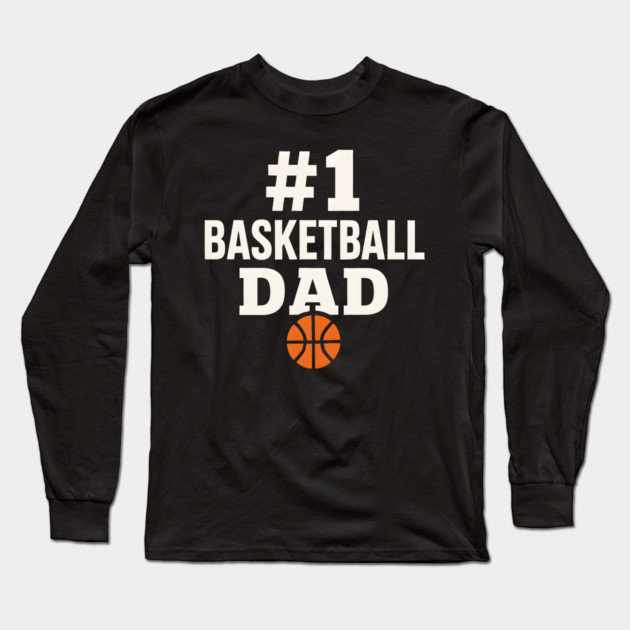 #1 Basketball Dad | Sports Gift Graphic for Fathers Long Sleeve T-Shirt by MakerMind8.2