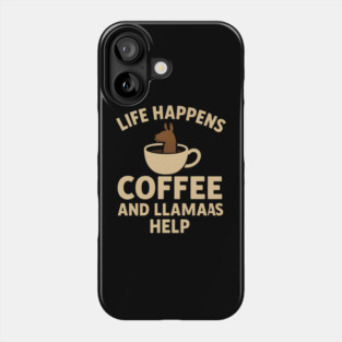 Life Happens Coffee and Llamas Help | Funny Animal Coffee Graphic Phone Case