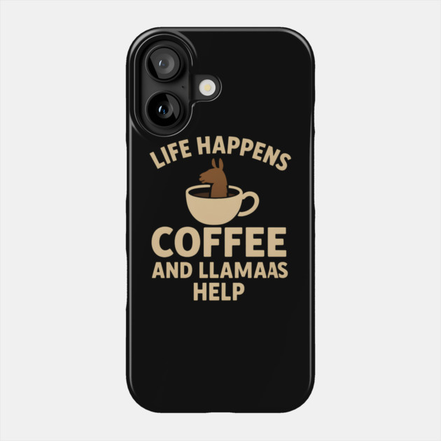Life Happens Coffee and Llamas Help | Funny Animal Coffee Graphic Phone Case by MakerMind8.2