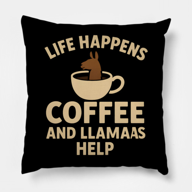 Life Happens Coffee and Llamas Help | Funny Animal Coffee Graphic Pillow by MakerMind8.2
