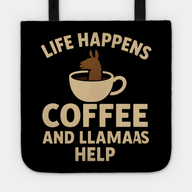 Life Happens Coffee and Llamas Help | Funny Animal Coffee Graphic Tote by MakerMind8.2