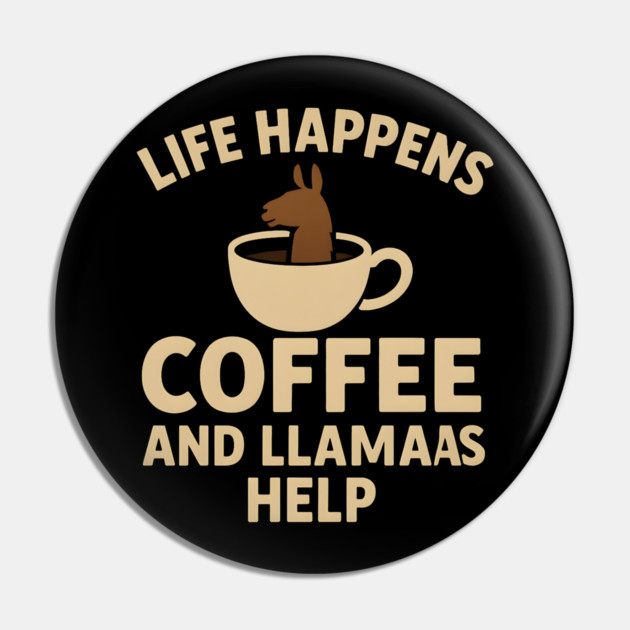 Life Happens Coffee and Llamas Help | Funny Animal Coffee Graphic Pin by MakerMind8.2