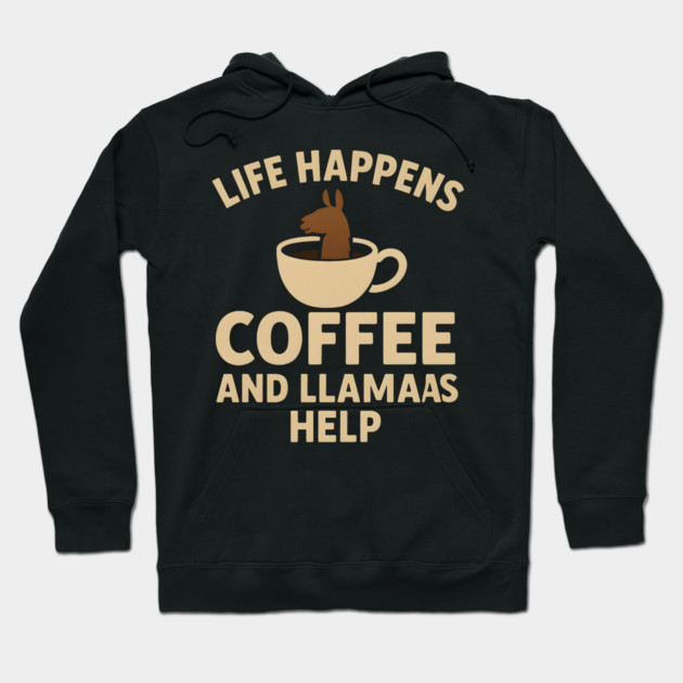 Life Happens Coffee and Llamas Help | Funny Animal Coffee Graphic Hoodie by MakerMind8.2
