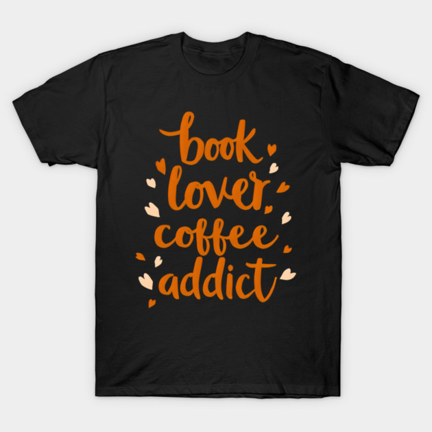 Books Lover Coffee Addict T-Shirt by SR8891