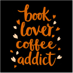 Books Lover Coffee Addict Posters and Art
