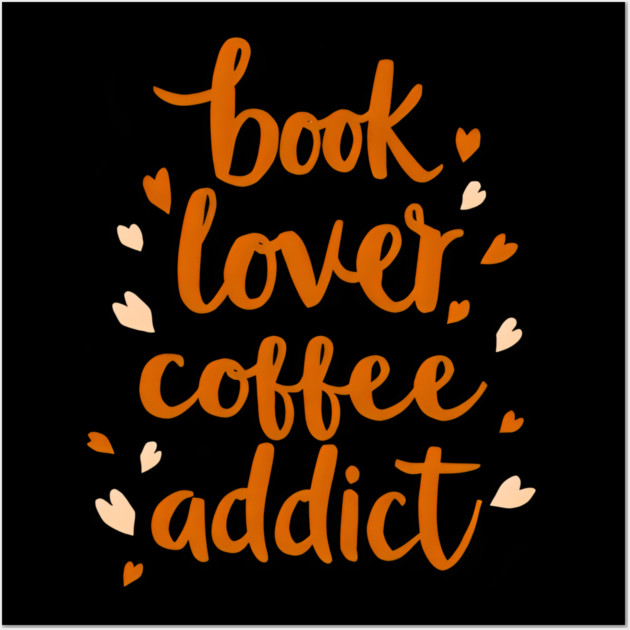 Books Lover Coffee Addict Wall Art by SR8891