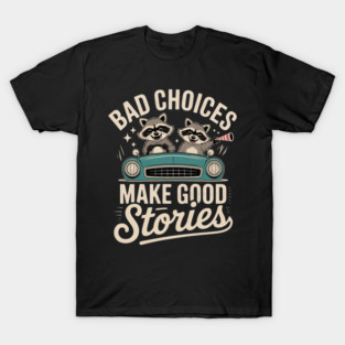 bad choices make good stories T-Shirt
