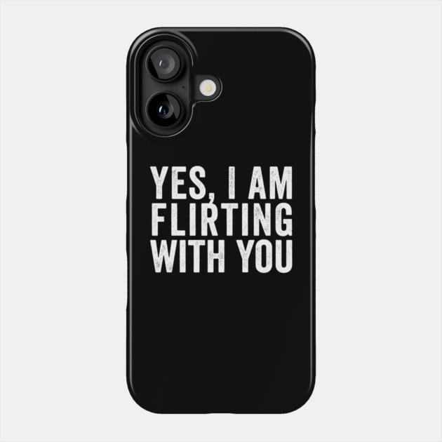 Yes, I Am Flirting With You funny design Phone Case by Luxinda