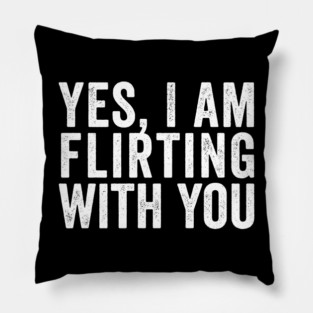 Yes, I Am Flirting With You funny design Pillow
