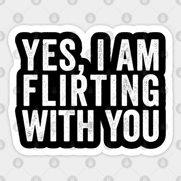Yes, I Am Flirting With You funny design Sticker by Luxinda