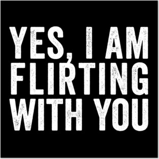 Yes, I Am Flirting With You funny design Posters and Art