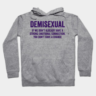 Demisexual: if we don't already have a strong emotional connection, you don't have a chance Hoodie