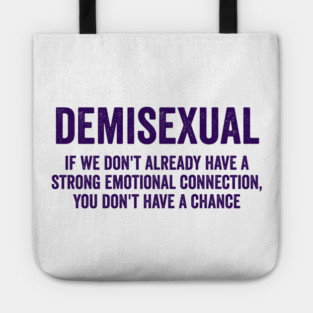 Demisexual: if we don't already have a strong emotional connection, you don't have a chance Tote