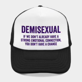 Demisexual: if we don't already have a strong emotional connection, you don't have a chance Hat