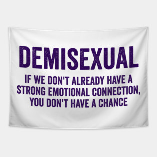 Demisexual: if we don't already have a strong emotional connection, you don't have a chance Tapestry